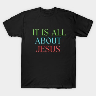 It Is All About Jesus T-Shirt